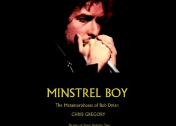 Chris Gregory Releases Minstrel Boy, A Deep Analysis of Dylan’s Creative Path